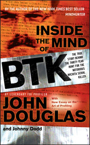 Inside the Mind of BTK (The True Story Behind the Thirty-Year Hunt for the Notorious Wichita Serial Killer) by John E. Douglas, Johnny Dodd, 9780470325155