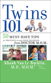 Twins 101 (50 Must-Have Tips for Pregnancy through Early Childhood From Doctor M.O.M.) by Khanh-Van Le-Bucklin, 9780470343685