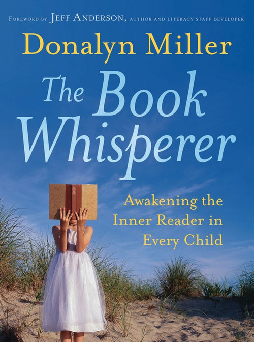 The Book Whisperer (Awakening the Inner Reader in Every Child) by Donalyn Miller, Jeff Anderson, 9780470372272