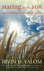 Staring at the Sun (Overcoming the Terror of Death) by Irvin D. Yalom, 9780470401811