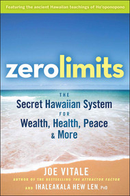 Zero Limits (The Secret Hawaiian System for Wealth, Health, Peace, and More) by Joe Vitale, Ihaleakala Hew Len, 9780470402566