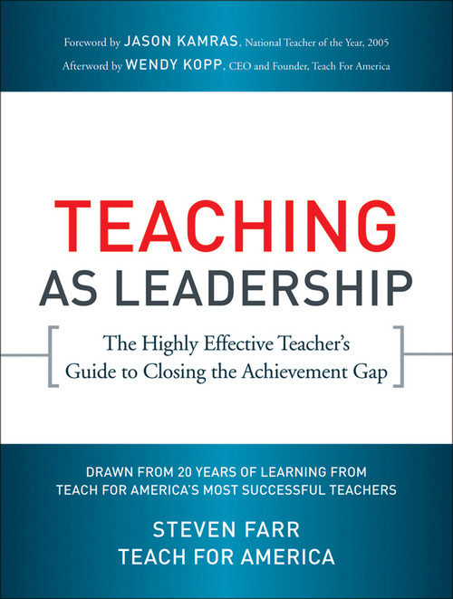 Teaching As Leadership (The Highly Effective Teacher's Guide to Closing the Achievement Gap) by Teach For America, Steven Farr, Jason Kamras, Wendy Kopp, 9780470432860