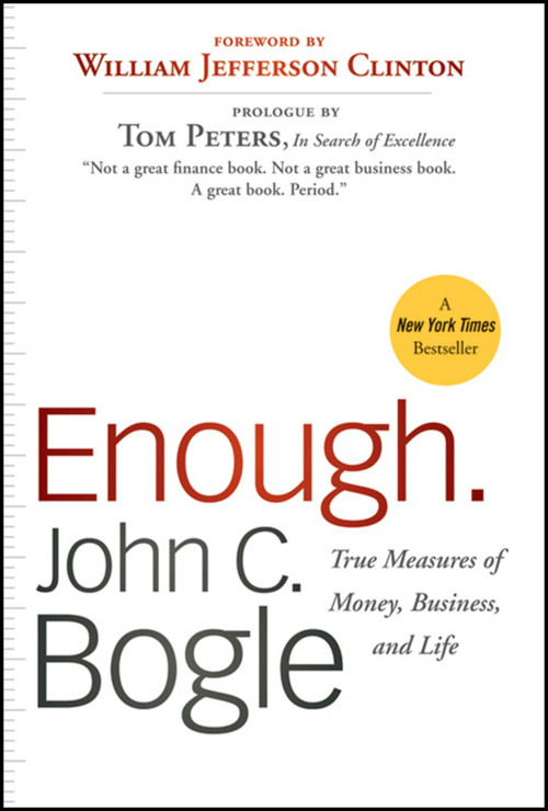 Enough (True Measures of Money, Business, and Life) by John C. Bogle, President Bill Clinton, 9780470524237