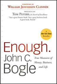 Enough (True Measures of Money, Business, and Life) by John C. Bogle, President Bill Clinton, 9780470524237