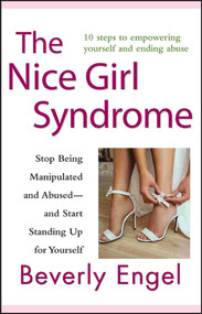 The Nice Girl Syndrome (Stop Being Manipulated and Abused -- and Start Standing Up for Yourself) - 9780470579909 by Beverly Engel, 9780470579909