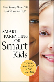Smart Parenting for Smart Kids (Nurturing Your Child's True Potential) by Eileen Kennedy-Moore, Mark S. Lowenthal, 9780470640050