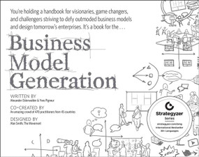 Business Model Generation (A Handbook for Visionaries, Game Changers, and Challengers) by Alexander Osterwalder, Yves Pigneur, 9780470876411