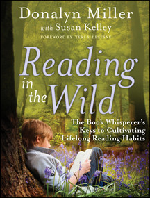 Reading in the Wild (The Book Whisperer's Keys to Cultivating Lifelong Reading Habits) by Donalyn Miller, Susan Kelley, 9780470900307