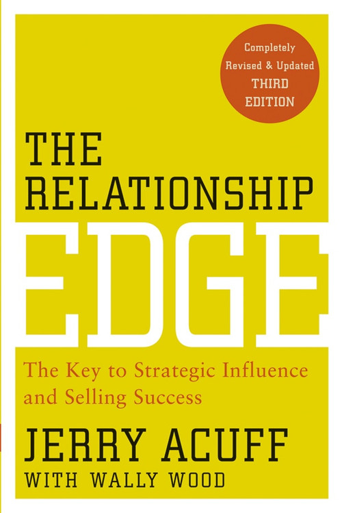 The Relationship Edge (The Key to Strategic Influence and Selling Success) by Jerry Acuff, 9780470915479
