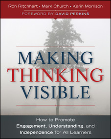 Making Thinking Visible (How to Promote Engagement, Understanding, and Independence for All Learners) by Ron Ritchhart, Mark Church, Karin Morrison, David Perkins, 9780470915516