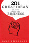 201 Great Ideas for Your Small Business by Jane Applegate, 9780470919668