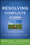 Resolving Conflicts at Work (Ten Strategies for Everyone on the Job) by Kenneth Cloke, Joan Goldsmith, 9780470922248