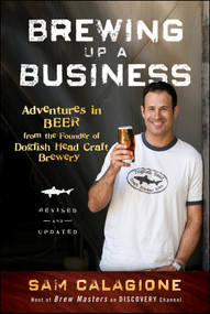 Brewing Up a Business (Adventures in Beer from the Founder of Dogfish Head Craft Brewery) by Sam Calagione, 9780470942314