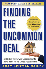 Finding the Uncommon Deal (A Top New York Lawyer Explains How to Buy a Home For the Lowest Possible Price) by Adam Leitman Bailey, 9780470943663