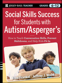 Social Skills Success for Students with Autism / Asperger's (Helping Adolescents on the Spectrum to Fit In) by Fred Frankel, Jeffrey J. Wood, 9780470952382