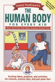 Janice VanCleave's The Human Body for Every Kid (Easy Activities that Make Learning Science Fun) by Janice VanCleave, 9780471024088