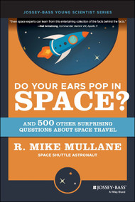 Do Your Ears Pop in Space? and 500 Other Surprising Questions about Space Travel by R. Mike Mullane, 9780471154044