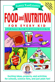 Janice VanCleave's Food and Nutrition for Every Kid (Easy Activities That Make Learning Science Fun) by Janice VanCleave, 9780471176657