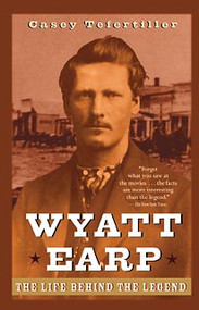 Wyatt Earp (The Life Behind the Legend) - 9780471283621 by Casey Tefertiller, 9780471283621