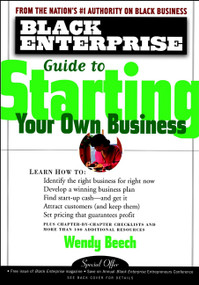 Black Enterprise Guide to Starting Your Own Business by Wendy Beech, 9780471324546