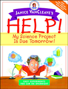 Janice VanCleave's Help! My Science Project Is Due Tomorrow! Easy Experiments You Can Do Overnight by Janice VanCleave, 9780471331001
