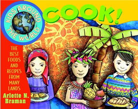 Kids Around the World Cook! (The Best Foods and Recipes from Many Lands) by Arlette N. Braman, 9780471352518