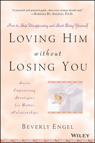 Loving Him without Losing You (How to Stop Disappearing and Start Being Yourself) by Beverly Engel, 9780471409793