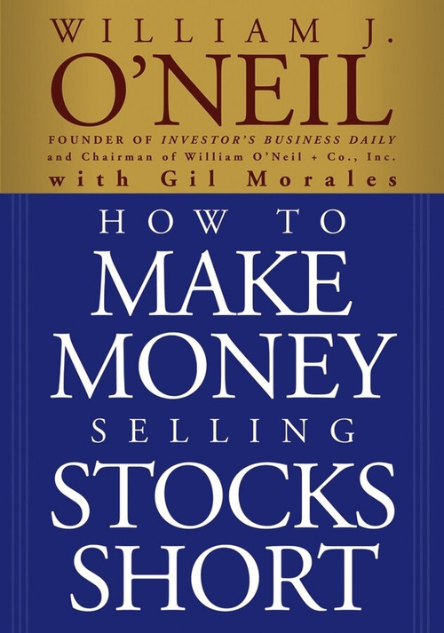 How to Make Money Selling Stocks Short by William J. O'Neil, Gil Morales, 9780471710493
