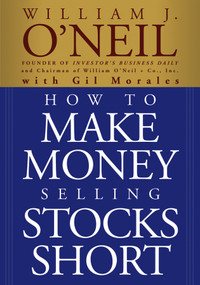 How to Make Money Selling Stocks Short by William J. O'Neil, Gil Morales, 9780471710493
