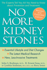 No More Kidney Stones (The Experts Tell You All You Need to Know about Prevention and Treatment) by John S. Rodman, MD, R. Ernest Sosa, MD, Cynthia Seidman, MS, RD, Rory Jones, 9780471739296