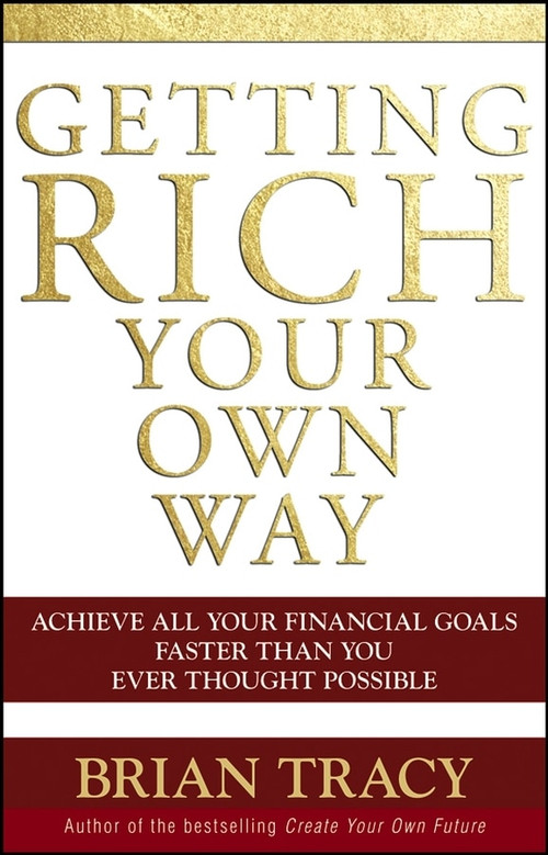 Getting Rich Your Own Way (Achieve All Your Financial Goals Faster Than You Ever Thought Possible) - 9780471768067 by Brian Tracy, 9780471768067