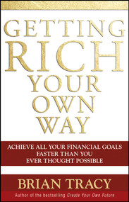 Getting Rich Your Own Way (Achieve All Your Financial Goals Faster Than You Ever Thought Possible) - 9780471768067 by Brian Tracy, 9780471768067