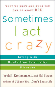 Sometimes I Act Crazy (Living with Borderline Personality Disorder) by Jerold J. Kreisman, M.D., Hal Straus, 9780471792147