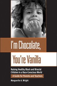 I'm Chocolate, You're Vanilla (Raising Healthy Black and Biracial Children in a Race-Conscious World) by Marguerite Wright, 9780787952341