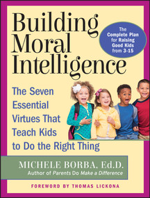 Building Moral Intelligence (The Seven Essential Virtues that Teach Kids to Do the Right Thing) by Michele Borba, 9780787962265