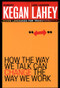 How the Way We Talk Can Change the Way We Work (Seven Languages for Transformation) by Robert Kegan, Lisa Laskow Lahey, 9780787963781