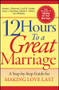 12 Hours to a Great Marriage (A Step-by-Step Guide for Making Love Last) by Howard J. Markman, Scott M. Stanley, Susan L. Blumberg, Natalie H. Jenkins, Carol Whiteley, 9780787968007