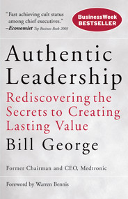Authentic Leadership (Rediscovering the Secrets to Creating Lasting Value) - 9780787975289 by Bill George, 9780787975289