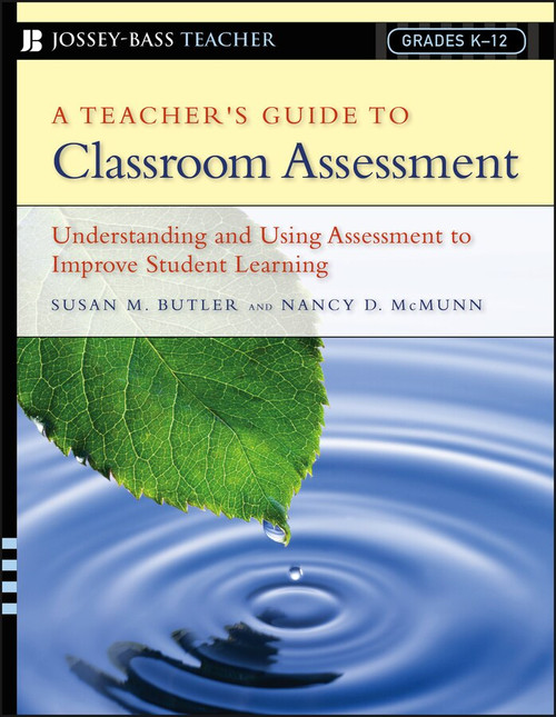 A Teacher's Guide to Classroom Assessment (Understanding and Using Assessment to Improve Student Learning) by Susan M. Butler, Nancy D. McMunn, 9780787978778