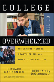 College of the Overwhelmed (The Campus Mental Health Crisis and What to Do About It) by Richard Kadison, Theresa Foy DiGeronimo, 9780787981143