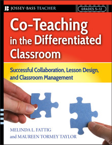 Co-Teaching in the Differentiated Classroom (Successful Collaboration, Lesson Design, and Classroom Management, Grades 5-12) by Melinda L. Fattig, Maureen Tormey Taylor, 9780787987442