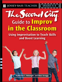 The Second City Guide to Improv in the Classroom (Using Improvisation to Teach Skills and Boost Learning) by Katherine S. McKnight, Mary Scruggs, 9780787996505