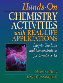Hands-On Chemistry Activities with Real-Life Applications (Easy-to-Use Labs and Demonstrations for Grades 8-12) by Norman Herr, James Cunningham, 9780876282625