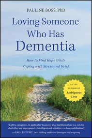Loving Someone Who Has Dementia (How to Find Hope while Coping with Stress and Grief) by Pauline Boss, 9781118002292