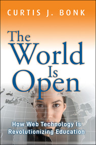 The World Is Open (How Web Technology Is Revolutionizing Education) by Curtis J. Bonk, 9781118013816