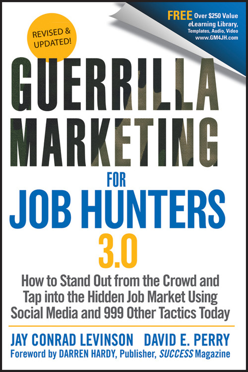 Guerrilla Marketing for Job Hunters 3.0 (How to Stand Out from the Crowd and Tap Into the Hidden Job Market using Social Media and 999 other Tactics Today) by Jay Conrad Levinson, David E. Perry, 9781118019092