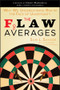 The Flaw of Averages (Why We Underestimate Risk in the Face of Uncertainty) by Sam L. Savage, Jeff Danziger, Harry M. Markowitz, 9781118073759