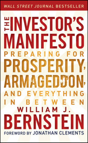 The Investor's Manifesto (Preparing for Prosperity, Armageddon, and Everything in Between) by William J. Bernstein, Jonathan Clements, 9781118073766