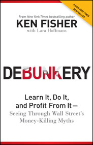 Debunkery (Learn It, Do It, and Profit from It -- Seeing Through Wall Street's Money-Killing Myths) - 9781118077016 by Ken Fisher, Lara W. Hoffmans, 9781118077016