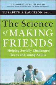 The Science of Making Friends (Helping Socially Challenged Teens and Young Adults) by Elizabeth Laugeson, John Elder Robison, 9781118127216